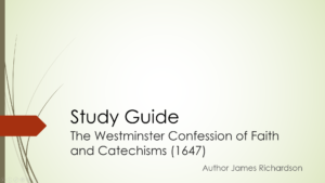 Study Guide: The Westminster Confession of Faith (1647) and Catechisms